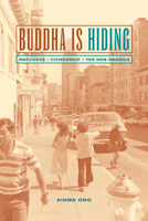 Buddha Is Hiding: Refugees, Citizenship, the New America (Public Anthropology, 5) 0520238249 Book Cover