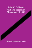 John C. Calhoun and the Secession Movement of 1850 1021394688 Book Cover
