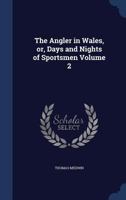 The Angler in Wales, or, Days and Nights of Sportsmen; Volume 2 1019205288 Book Cover