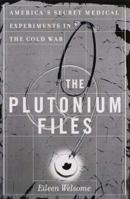 The Plutonium Files: America's Secret Medical Experiments in the Cold War 0385314027 Book Cover