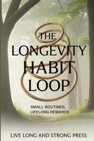 The Longevity Habit Loop: Small Routines, Lifelong Rewards 1456681311 Book Cover