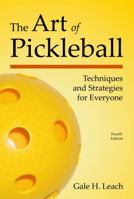 The Art of Pickleball: Techniques and Strategies for Everyone 1937083179 Book Cover