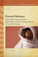 Diverse Pathways: Race and the Incorporation of Black, White, and Arab-Origin Africans in the United States 1611861047 Book Cover