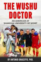 The Wushu Doctor, Year One: An American at Shanghai University of Sport 0999830597 Book Cover