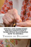 Sewing and Embroidery Miscellaneous Fancy Work: (Fully Illustrated How to Instructions) 1484050886 Book Cover