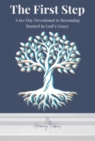 The First Step: A 60-Day Devotional to Becoming Rooted in God's Grace B0DQG5TGDX Book Cover