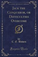 Jack the Conqueror, Or Difficulties Overcome 1017426716 Book Cover