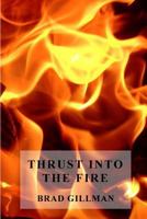 Thrust Into The Fire 1478220716 Book Cover