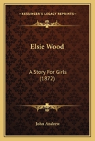 Elsie Wood: A Story for Girls 935436604X Book Cover