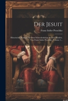 Der Jesuit: Historischer Roman Aus Dem Schwedenkriege In Zwei Bänden. Von Franz Isidor Proschko, Volume 1... 1021574252 Book Cover