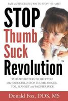 Stop Thumb Suck Revolution: 37 Habit Busters to Help You or Your Child Stop Thumb, Finger, Toe, Blanket & Pacifier Suck 1681112132 Book Cover