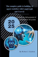 The complete guide to building AI agent workflow with LangGraph and CrewAI: Unlock the full potential of autonomous AI systems. B0F6LS3RL1 Book Cover