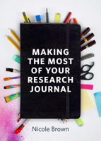 Making the Most of Your Research Journal 1447360044 Book Cover