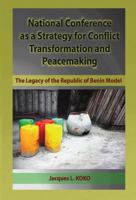 National Conference as a Strategy for Conflict Transformation and Peacemaking: The Legacy of the Republic of Benin Model (PB) 1905068522 Book Cover