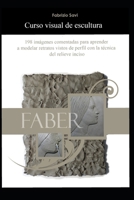 Curso visual de escultura: 198 imágenes comentadas para aprender a modelar retratos vistos de perfil con la técnica del relieve inciso (Spanish Edition) B0GL21ZX6C Book Cover