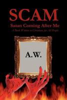 Scam: Satan Coming After Me: A Book Written to Christians for All People 147970783X Book Cover