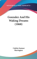 Gonzalez And His Waking Dreams 1120287847 Book Cover