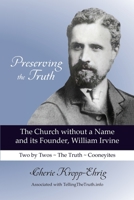 Preserving the Truth: The Church without a Name and its Founder, William Irvine B0B39MTWBR Book Cover