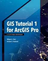 GIS Tutorial 1 for Arcgis Pro: A Platform Workbook 1589484665 Book Cover