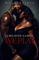 Childish Games We Play B0GSKY3RF8 Book Cover