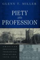 Piety and Profession: American Protestant Theological Education, 1870-1970 0802829465 Book Cover