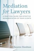 Mediation for Lawyers: A Practical Guide for Effective Representation of Your Clients 155221723X Book Cover