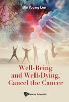 Well-Being and Well-Dying, Cancel the Cancer 9813275081 Book Cover