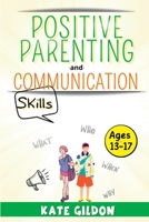 Positive Parenting and Communication Skills (Ages13-17): 7 Effective Strategies for Assertive Communication. How to Talk So Your Teens Will Listen to You & Listen So They Will Speak to You 1804342025 Book Cover