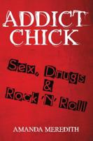 Addict Chick: Sex, Drugs & Rock 'N' Roll 1483444767 Book Cover