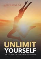 Unlimit Yourself: The Ultimate Successful Life System 1683482557 Book Cover