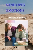 Mind Over Emotions: Taking Control of Your Feelings for Greater Success and Happiness B0C51S1TRY Book Cover