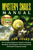 MYSTERY SNAILS MANUAL: The Complete Beginner’s Guide to Keeping, Breeding, and Caring for These Fascinating and Useful Freshwater Snails B0FNZVKV43 Book Cover