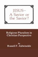 JESUS: A SAVIOR OR THE SAVIOR? 0865540233 Book Cover