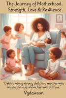 Journey of Motherhood : Strength, Love & Resilience 1972518127 Book Cover