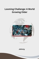 Looming Challenge: A World Growing Older 3384227824 Book Cover