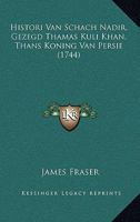 Histori Van Schach Nadir, Gezegd Thamas Kuli Khan, Thans Koning Van Persie (1744) 1166050130 Book Cover