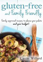 Gluten-Free and Family Friendly: Gluten-free, family-approved recipes to please your palate - and your budget! 1534674497 Book Cover