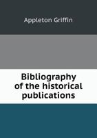 Bibliography of the Historical Publications Issued by the New England States 1377066169 Book Cover
