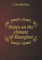 Notes on the Climate of Shanghai 5518558732 Book Cover