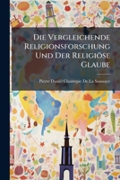 Die Vergleichende Religionsforschung Und Der Religiose Glaube (1898) 1147525897 Book Cover