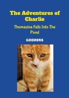 The Adventures of Charlie: Thomasina Falls Into The Pond 1470907135 Book Cover