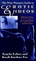 The Wise Woman's Guide to Erotic Videos: 300 Sexy Videos for Every Woman and Her Lover 0553067842 Book Cover