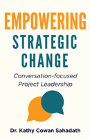 Empowering Strategic Change : Conversation-Focused Project Leadership 1637429231 Book Cover