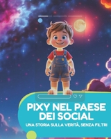 PIXY NEL PAESE DEI SOCIAL: Una storia sulla verità, senza filtri (Italian Edition) B0FPXHHY61 Book Cover