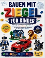BAUEN MIT ZIEGEL FÜR KINDER: Schritt-für-Schritt-Anleitung zum Bauen von fantastischen Autos, Häusern, Tieren (German Edition) B0H5SV7DV9 Book Cover