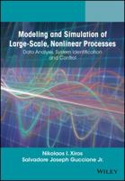 Modeling and Simulation of Large-Scale, Nonlinear Processes: Data Analysis, System Identification and Control 1118646037 Book Cover