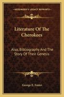 Literature of the Cherokees ; also, bibliography and the story of their genesis 1018913742 Book Cover