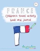 France! Children's Travel Activity Book and Journal (Ages 5-10 yrs): a fabulously fun and interactive travel guide, activity book and journal for kids visiting France 1912293587 Book Cover