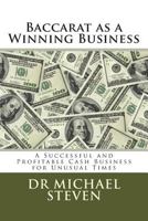 Baccarat as a Winning Business: A Successful and Profitable Cash Business for Unusual Times 1494982765 Book Cover