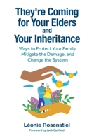 They’re Coming for Your Elders and Your Inheritance: Ways to Protect Your Family, Mitigate the Damage, and Change the System 1962888029 Book Cover